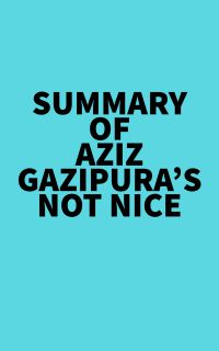 Summary of Aziz Gazipura's Not Nice