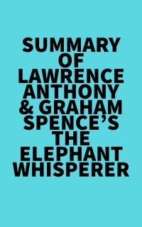 Summary of Lawrence Anthony & Graham Spence's The Elephant Whisperer