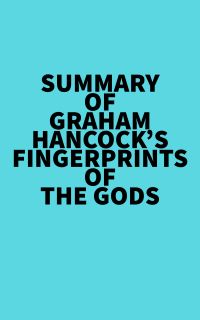 Summary of Graham Hancock's Fingerprints of the Gods