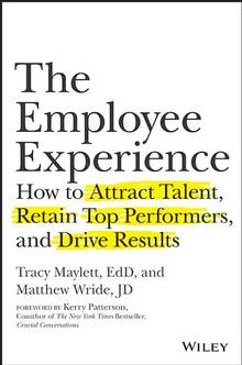 The Employee Experience: How to Attract Talent, Retain Top Performers, and Drive Results 