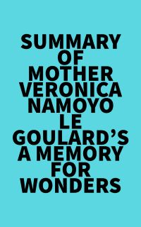 Summary of Mother Veronica Namoyo Le Goulard's A Memory For Wonders