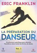 La préparation du danseur : entraînement spécifique pour atteindre l'excellence dans toutes les formes de danse Volume, Nouvelle édition révisée et enrichie