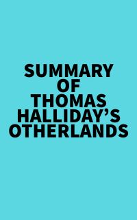 Summary of Thomas Halliday's Otherlands