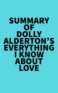 Summary of Dolly Alderton's Everything I Know About Love