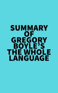 Summary of Gregory Boyle's The Whole Language
