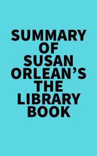 Summary of Susan Orlean's The Library Book