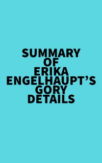 Summary of Erika Engelhaupt's Gory Details
