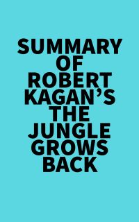Summary of Robert Kagan's The Jungle Grows Back