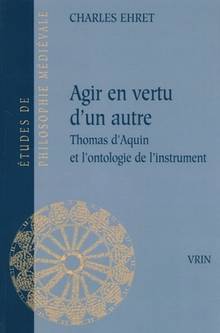 Agir en vertu d'un autre : Thomas d'Aquin et l'ontologie de l'instrument