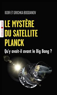 Mystère du satellite Planck, Le : qu'y avait-il avant le big bang ?