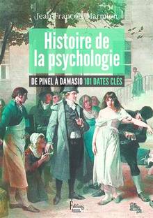 Histoire de la psychologie : de Pinel à Damasio : 101 dates clés