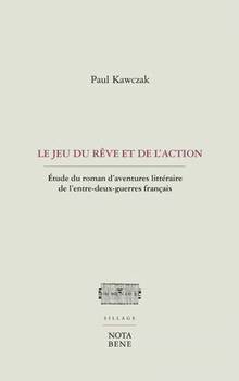 Jeu du rêve et de l'action, Le : Étude du roman d'aventures littéraire de l'entre-deux-guerres français
