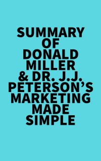 Summary of Donald Miller & Dr. J.J. Peterson's Marketing Made Simple