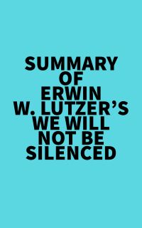 Summary of Erwin W. Lutzer's We Will Not Be Silenced
