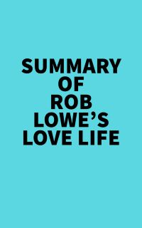 Summary of Rob Lowe's Love Life