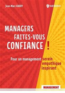 Managers, faites-vous confiance ! : pour un management serein, empathique, inspirant 
