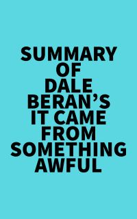 Summary of Dale Beran's It Came from Something Awful