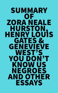 Summary of Zora Neale Hurston, Henry Louis Gates & Genevieve West's You Don't Know Us Negroes and Other Essays
