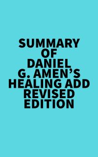 Summary of Daniel G. Amen's Healing ADD Revised Edition