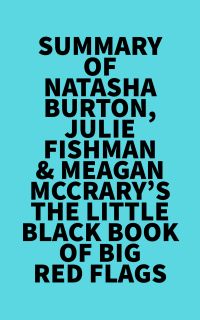 Summary of Natasha Burton, Julie Fishman & Meagan McCrary's The Little Black Book of Big Red Flags