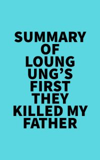 Summary of Loung Ung's First They Killed My Father