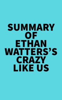 Summary of Ethan Watters's Crazy Like Us
