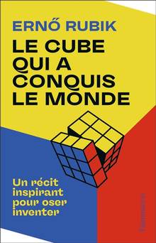 Le cube qui a conquis le monde : un récit inspirant pour oser inventer 
