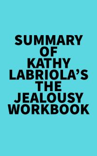 Summary of Kathy Labriola's The Jealousy Workbook