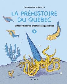 La préhistoire du Québec Volume 4, Extraordinaires créatures aquatiques