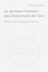 Le Devenir-femme des historiens de l'art : Michael Fried et Georges Didi-Huberman