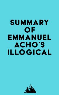 Summary of Emmanuel Acho 's Illogical