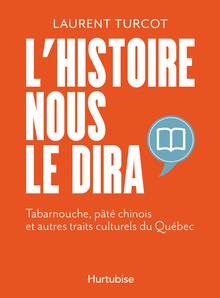 Histoire nous le dira, L' : Tabarnouche, pâté chinois et autres traits culturels du Québec