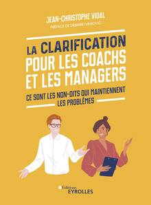Clarification pour les coachs et les managers, La : ce sont les non-dits qui maintiennent les problèmes