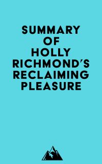 Summary of Holly Richmond's Reclaiming Pleasure