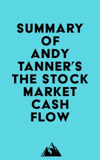 Summary of Andy Tanner's The Stock Market Cash Flow