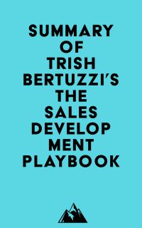 Summary of Trish Bertuzzi's The Sales Development Playbook
