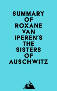 Summary of Roxane van Iperen's The Sisters of Auschwitz
