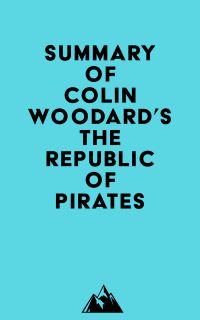 Summary of Colin Woodard's The Republic Of Pirates