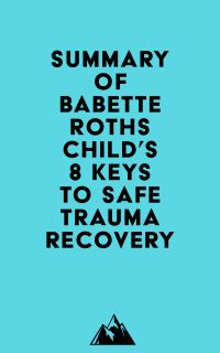 Summary of Babette Rothschild's 8 Keys to Safe Trauma Recovery