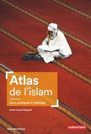 Atlas de l'islam : lieux, pratiques et idéologie 3e édition