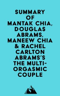 Summary of Mantak Chia, Douglas Abrams, Maneew Chia & Rachel Carlton Abrams'sThe Multi-Orgasmic Couple