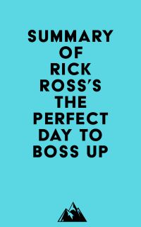 Summary of Rick Ross's The Perfect Day to Boss Up