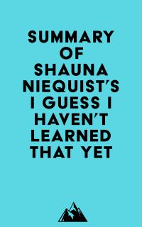 Summary of Shauna Niequist's I Guess I Haven't Learned That Yet