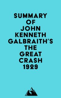 Summary of John Kenneth Galbraith's The Great Crash 1929