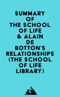 Summary of The School of Life & Alain de Botton's Relationships (The School of Life Library)