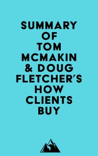 Summary of Tom McMakin & Doug Fletcher's How Clients Buy
