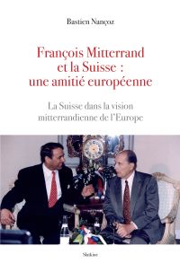 François Mitterand et la Suisse : une amitié européenne