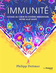 Immunité : voyage au coeur du système immunitaire, notre allié santé