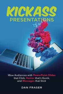Kickass presentations: wow audiences with powerpoint slides that click