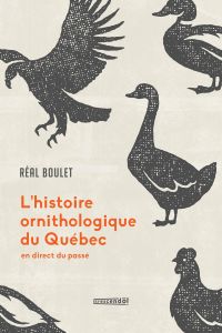 Histoire ornithologique du Québec, L' : En direct du passé